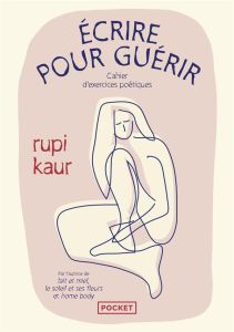 Écrire pour guérir. Cahier d'exercices poétiques - Kaur Rupi - Rolland Sabine