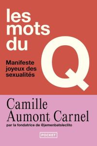 Les mots du Q. Manifeste joyeux des sexualités - Aumont-Carnel Camille - Ringot Liza - Bimbenet Cha