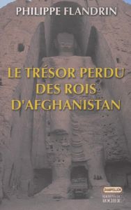 Le trésor perdu des rois d'Afghanistan. Balades barbares - Flandrin Philippe