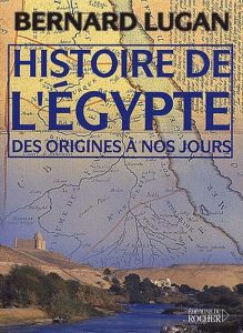 Histoire de l'Egypte des origines à nos jours - Lugan Bernard