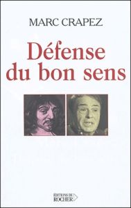 Défense du bon sens ou la controverse du sens commun - Crapez Marc