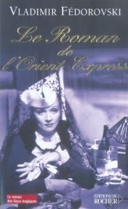 Le roman de l'Orient-Express - Fédorovski Vladimir