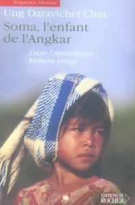 Soma, l'enfant de l'Angkar. Dans l'apocalypse khmère rouge - Daravichet Chai Ung
