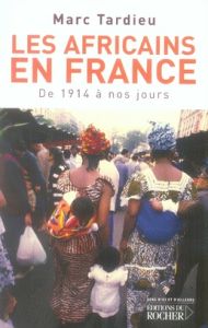 Les Africains en France. De 1914 à nos jours - Tardieu Marc