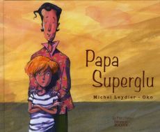 Papa Superglu - Leydier Michel