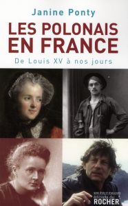 Les Polonais en France. De Louis XV à nos jours - Ponty Janine