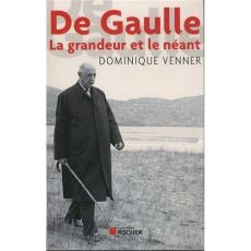 De Gaulle. La grandeur et le néant - Venner Dominique