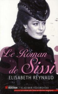 Le roman de Sissi - Reynaud Elysabeth