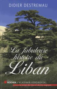 La fabuleuse histoire de Liban - Destremau Didier