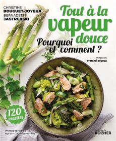 Tout à la vapeur douce. 125 recettes et conseils - Bouguet-Joyeux Christine - Jastrebski Bernadette -