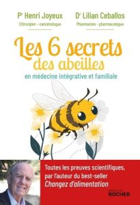Les 6 secrets des abeilles. En santé intégrative et familiale - Joyeux Henri - Ceballos Lilian