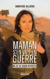 Maman s'en va-t-en guerre. Ma vie de grand reporter - Olliéric Dorothée