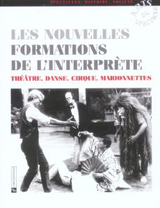 Les nouvelles formations de l'interprète. Théâtre, danse, cirque, marionnettes - Gourdon Anne-Marie