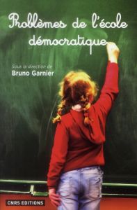 Problèmes de l'école démocratique. XVIIIe-XXe siècles - Garnier Bruno