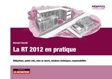 La RT 2012 en pratique. Obligations, points clés, mise en oeuvre, solutions techniques, responsabili - Sesolis Bernard - Bouteveille Alain - Maraï Rachid