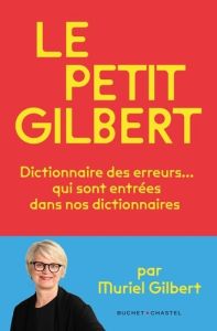 Le Petit Gilbert. Dictionnaire des erreurs qui sont entrées… dans nos dictionnaires - Gilbert Muriel