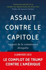 Assaut contre le Capitole : Rapport de la Commission du Sénat des USA sur l'assaut du 06/01/21 - Commission Spéciale de la chambre des représentant