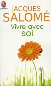 Vivre avec soi. Chaque jour... la vie - Salomé Jacques