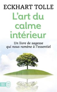 L'art du calme intérieur. A l'écoute de sa nature essentielle - Tolle Eckhart - Saint-Germain Michel