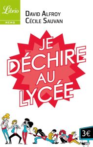 Je déchire au lycée. 40 conseils pour arriver au bac sans galère - Alfroy David - Sauvan Cécile