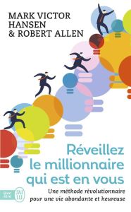 Réveillez le millionnaire qui est en vous. Une méthode révolutionnaire pour une vie abondante et heu - Hansen Mark Victor - Allen Robert - Champagne Dani