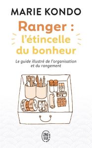 Ranger : l'étincelle du bonheur. Un manuel illustré par une experte dans l'art de l'organisation et - Kondo Marie - Le Charpentier Laurence - Irano Cath