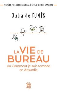 La vie de bureau ou comment je suis tombée en Absurdie. Voyage philosophique dans le monde des affai - Funès Julia de