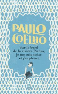 Sur le bord de la rivière Piedra, je me suis assise et j'ai pleuré - Coelho Paulo - Orecchioni Jean