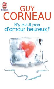 N'y a-t-il pas d'amour heureux ? Comment les liens père-fille et mère-fils conditionnent nos amours - Corneau Guy