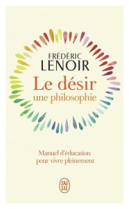 Le désir, une philosophie - Lenoir Frédéric