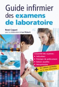 Guide infirmier des examens de laboratoire. 2e édition - Caquet René - Picherit Luc