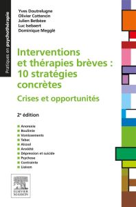 Interventions et thérapies brèves : 10 stratégies concrètes. Crises et opportunités, 2e édition - Doutrelugne Yves - Cottencin Olivier - Betbèze Jul