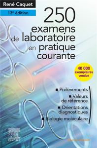 250 examens de laboratoire en pratique courante. 13e édition - Caquet René