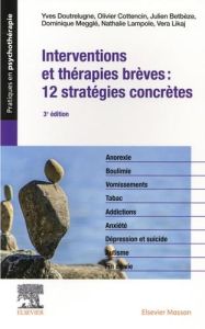 Interventions et thérapies brèves : 12 stratégies concrètes. 3e édition - Doutrelugne Yves - Cottencin Olivier - Betbèze Jul