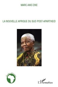 La Nouvelle Afrique du Sud Post Apartheid - Aiko Zike Marc