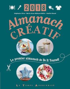 Almanach créatif. Le premier almanach de Do It Yourself, Edition 2018 - Chica Stéphanie - Réthoret-Mélin Marie-Anne - Riou
