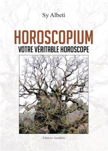 Horoscopium. Votre véritable horoscope - Albeti Sy