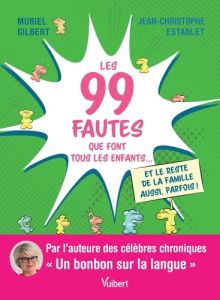 Les 99 fautes que font tous les enfants... et le reste de la famille aussi, parfois ! - Establet Jean-Christophe - Gilbert Muriel - Crogue