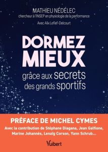 Dormez mieux grâce aux secrets des grands sportifs - Nédélec Mathieu - Lefief-Delcourt Alix - Cymes Mic