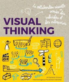 Visual thinking. La méthode qui révolutionne vos idées : sketchnoting, scribing, facilitation graphi - Brand Willemien - Deschamps Pascale-Marie