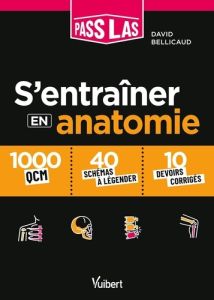 S'entrainer en anatomie PASS et LAS. 1000 QCM et 30 schémas légendés - Bellicaud David