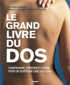 Le grand livre du dos. Comprendre, prévenir, guérir. Les bons mouvements au quotidien. Des exercices - Bouvier Aurélien - Ratajczak David - Sangnier Pasc