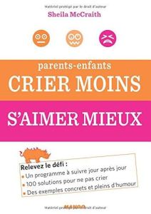 Parents-enfants : crier moins, s'aimer mieux - McCraith Sheila - Aimelet Aurore