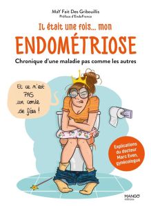 Il était une fois... mon endométriose. Chronique d'une maladie pas comme les autres - MAY FAIT DES GRIBOUI