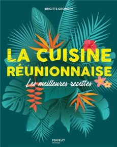 La cuisine réunionnaise. Les meilleures recettes - Grondin Brigitte - Dumont Sophie - Lebrun Delphine