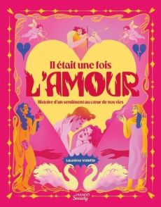 Il était une fois l'amour. Histoire d'un sentiment au coeur de nos vies - Valette Lauréna - Lalanne Esther