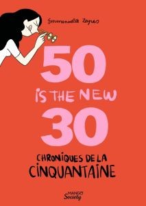 50 is the new 30. Chroniques de la cinquantaine - Teyras Emmanuelle