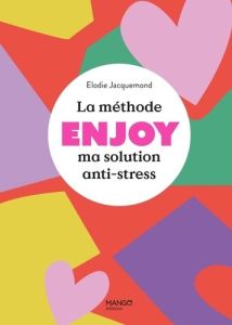 La méthode ENJOY. Ma solution anti-stress - Jacquemond Elodie