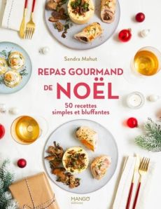 Repas gourmand de Noël. 50 recettes simples et bluffantes - Mahut Sandra