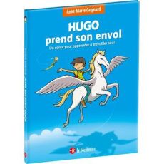 Hugo prend son envol. Un conte pour apprendre à travailler seul [ADAPTE AUX DYS - Gaignard Anne-Marie